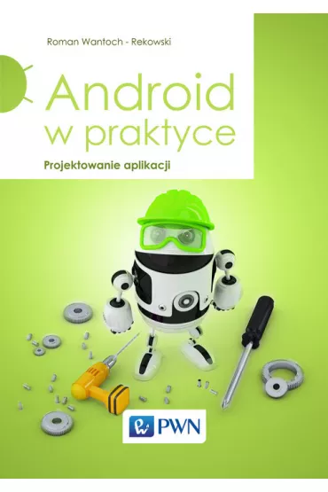 Android w praktyce. Projektowanie aplikacji - Roman Wantoch-Rekowski