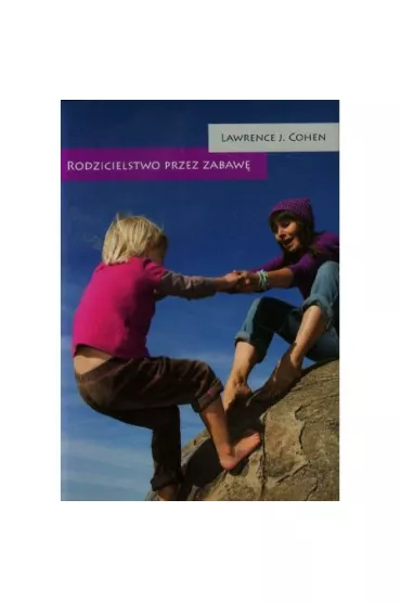 Rodzicielstwo przez zabaw� - Lawrence J. Cohen