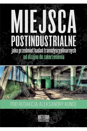 Miejsca postindustrialne jako przedmiot bada� transdyscyplinarnych