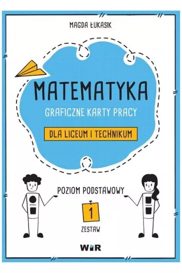 Matematyka. Graficzne karty pracy dla liceum i technikum. Zestaw 1. Poziom podstawowy - Magda �ukasik