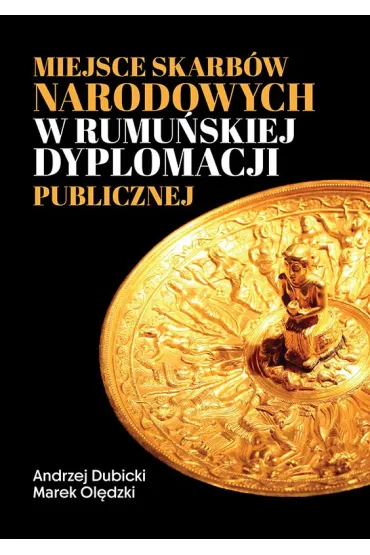 Miejsce skarb�w narodowych w rumu�skiej dyplomacji publicznej - Andrzej Dubicki, Marek Ol�dzki