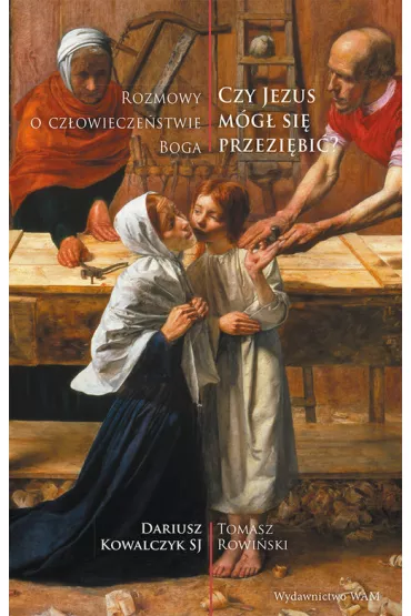 Czy Jezus m�g� si� przezi�bi�? - Dariusz Kowalczyk, Tomasz Rowi�ski