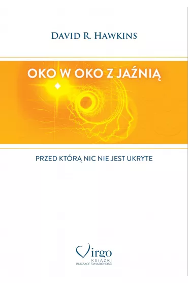 Oko w oko z ja�ni�. Przed kt�r� nic nie jest ukryte - David R. Hawkins