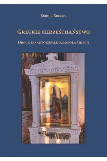 Greckie chrze�cija�stwo. Droga do autokefalii Ko�c - Konrad Kuczara
