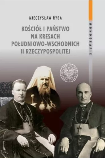 Ko�ci� i pa�stwo na Kresach Po�udniowo-Wschodnich - Mieczys�aw Ryba