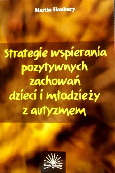 Strategie wspierania pozytywnych zachowa� dzieci i m�odzie�y z autyzmem - Martin Hanbury