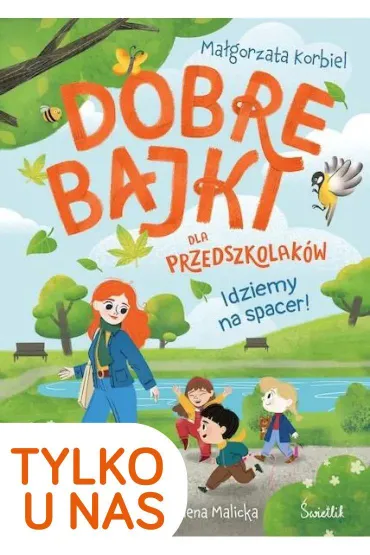 Idziemy na spacer! Dobre bajki dla przedszkolakw - Magorzata Korbiel