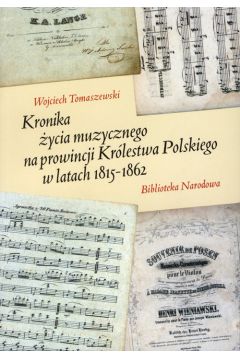 Kronika ycia muzycznego na prowincji Krlestwa Polskiego w latach 1815-1862