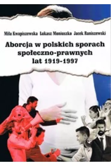 Aborcja w polskich sporach spo�eczno-prawnych lat 1919-1997 - �ukasz Moniuszko, Mi�a  Kwapiszewska