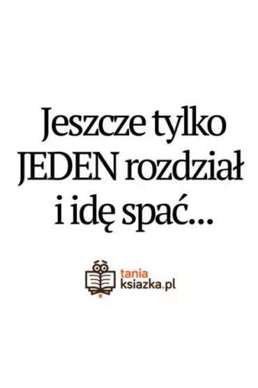 TanioKsikowy kubek - Jeszcze tylko JEDEN rozdzia i id spa... 330 ml