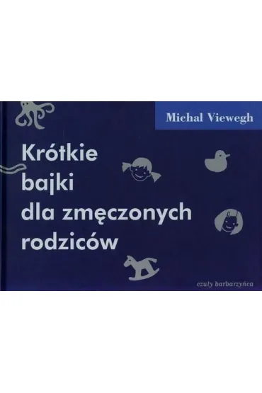 Kr�tkie bajki dla zm�czonych rodzic�w - Michal Viewegh