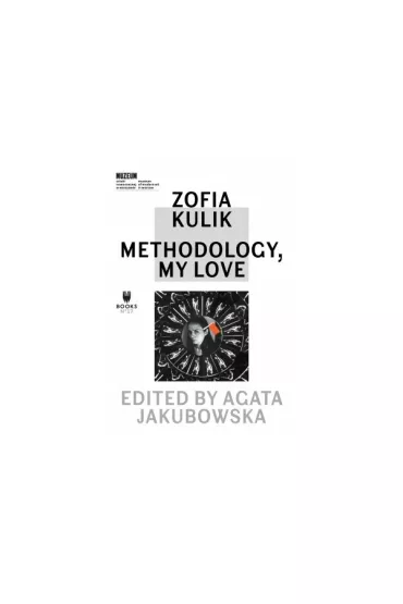 Zofia Kulik: Methodology, My Love - Zofia  Kulik