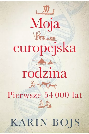 Moja europejska rodzina. Pierwsze 54 000 lat - Karin  Bojs
