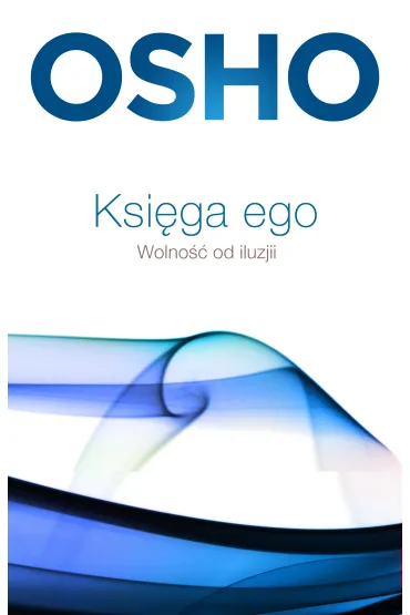 Ksi�ga ego. Wolno�� od iluzji - Osho