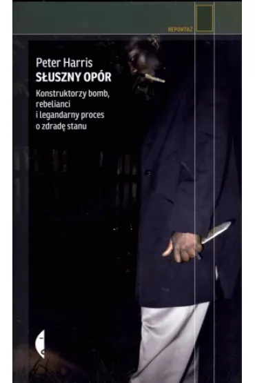 S�uszny op�r. Konstruktorzy bomb, rebelianci i legendarny proces o zdrad� stanu - Harris Peter