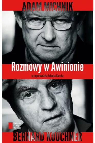 Rozmowy w Awinionie. Adam Michnik - Bernard Kouchner - Jolanta Kurska