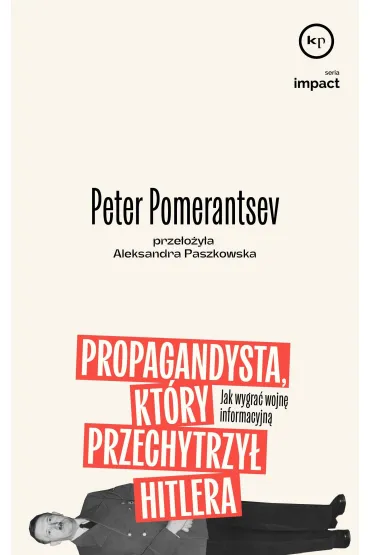Propagandysta, kt�ry przechytrzy� Hitlera. Jak wygra� wojn� informacyjn� - Peter  Pomeranstev