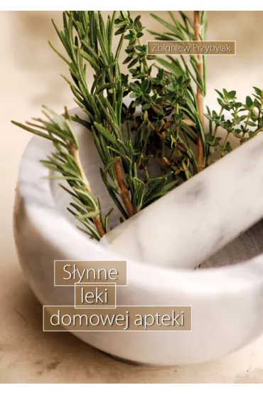 S�ynne leki domowej apteki - Zbigniew Przybylak