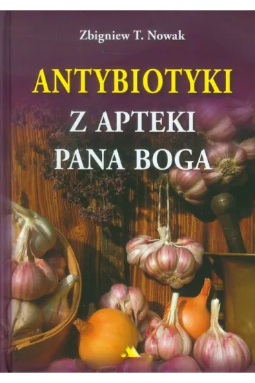 Antybiotyki z apteki Pana Boga - Zbigniew T. Nowak