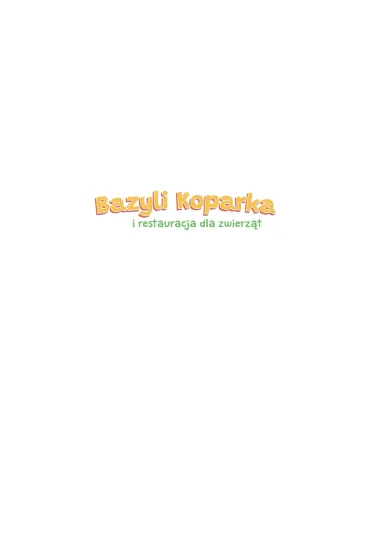 Bazyli Koparka i restauracja dla zwierz�t - Marta  Ko�lak