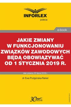 eBook Jakie zmiany w funkcjonowaniu zwizkw zawodowych bd obowizywa od 1 stycznia 2019 r. pdf