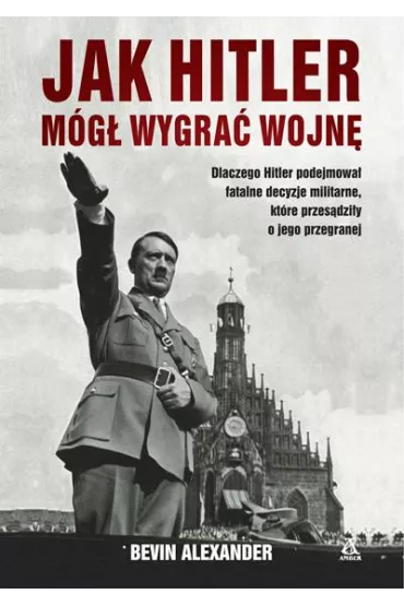 Jak Hitler m�g� wygra� wojn� - Alexander Bevin