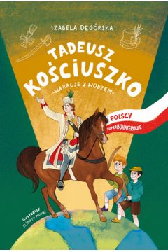 Tadeusz kociuszko wakacje z wodzem polscy superbohaterowie