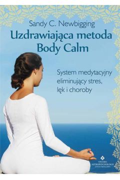 eBook Uzdrawiajca metoda Body Calm. System medytacyjny eliminujcy stres lk i choroby mobi epub