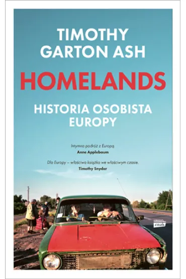 Homelands. Historia osobista Europy - Timothy Garton Ash