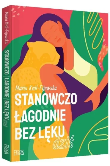 Stanowczo, �agodnie, bez l�ku dzi� - Maria Kr�l-Fijewska