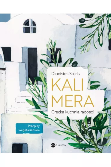 Kalimera. Grecka kuchnia rado�ci - Dionisios Sturis