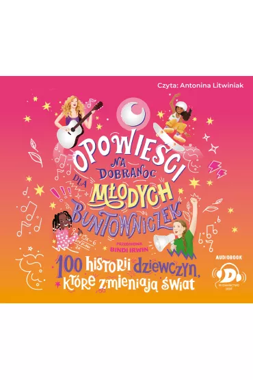 Audiobook Opowie�ci na dobranoc dla m�odych buntowniczek. 100 historii dziewczyn, kt�re zmieniaj� �wiat CD
