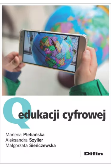 Q edukacji cyfrowej - Ma�gorzata Sie�czewska, Marlena Pleba�ska, Aleksandra Szyller