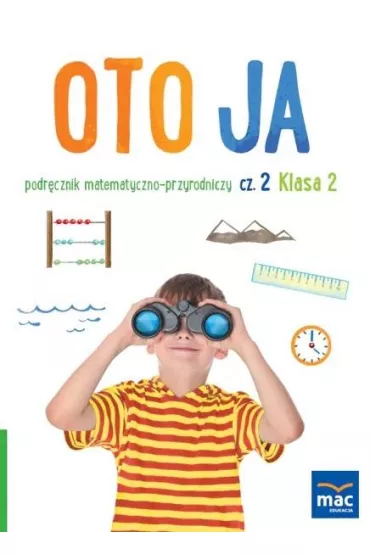 Oto ja. Podr�cznik matematyczno-przyrodniczy. Klasa 2. Cz�� 2 - Anna Stalmach-Tkacz, Joanna Wosianek, Karina Mucha
