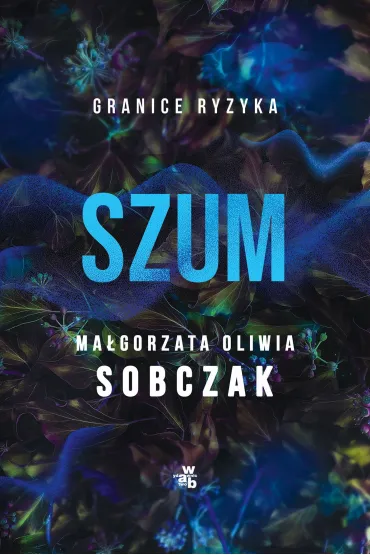Szum. Granice ryzyka. Tom 2 - Ma�gorzata Oliwia Sobczak