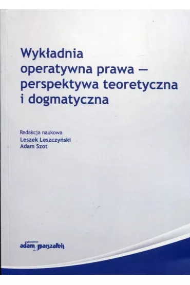 Wyk�adnia operatywna prawa perspektywa teoretyczna i dogmatyczna