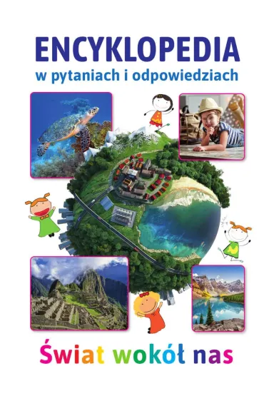 �wiat wok� nas. Encyklopedia w pytaniach i odpowiedziach