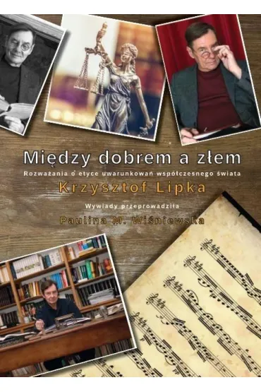 Mi�dzy dobrem a z�em. Rozwa�ania o etyce uwarunkowa� wsp�czesnego �wiata - Krzysztof Lipka