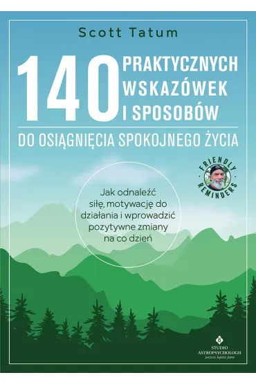 140 praktycznych wskaz�wek i sposob�w do osi�gni�cia spokojnego �ycia - Scott Tatum