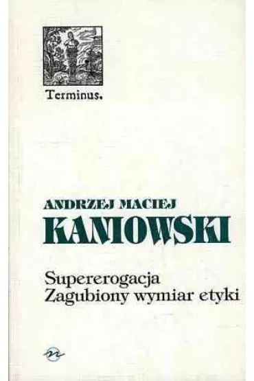 Supererogacja. Zagubiony wymiar etyki - Andrzej Maciej Kaniowski