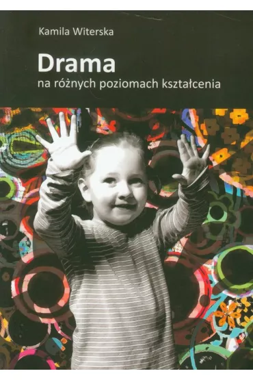 Drama na r�nych poziomach kszta�cenia - Kamila Witerska