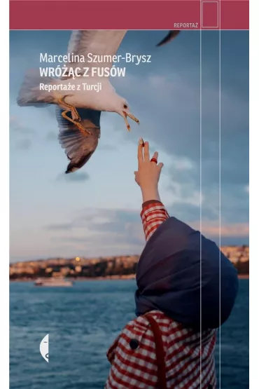 Wr�c z fus�w. Reporta�e z Turcji - Marcelina Szumer-Brysz