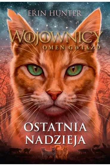 Ostatnia nadzieja. Wojownicy. Omen gwiazd. Tom 6 - Erin Hunter