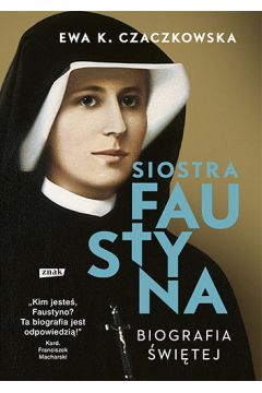 Siostra Faustyna. Biografia witej