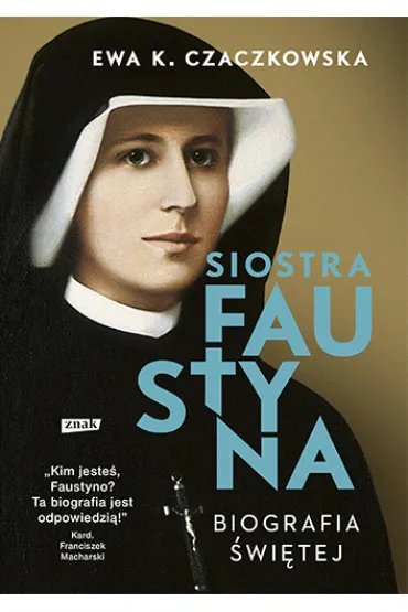 Siostra Faustyna. Biografia �wi�tej (2022) - Ewa K. Czaczkowska