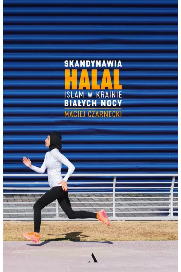 Skandynawia HALAL. Islam w krainie bia�ych nocy - Maciej Czarnecki