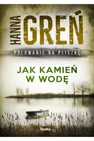 Jak kamie� w wod�. Polowanie na Pliszk�. Tom 1 - Hanna Gre�