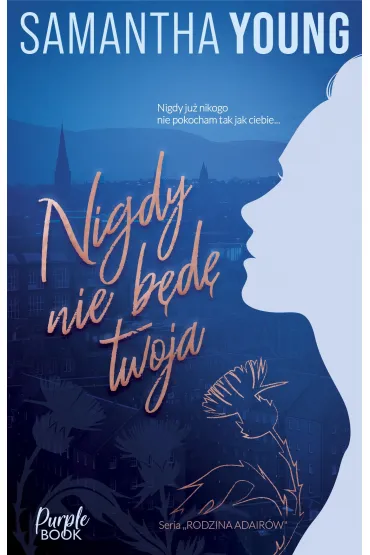 Nigdy nie b�d� Twoja. Rodzina Adair�w - Samantha Young