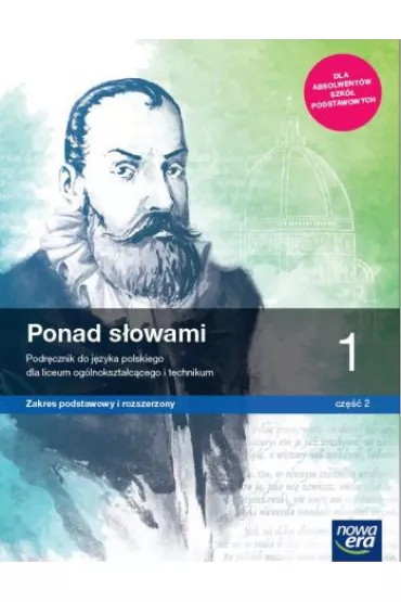 Pakiet Ponad s�owami 1. Cz�� 1 i 2. Podr�cznik do j�zyka polskiego dla liceum og�lnokszta�c�cego i technikum. Zakres podstawowy i rozszerzony - Anna R�wny, Ma�gorzata Chmiel, Joanna Ko�cierzy�ska, Anna  Cisowska, Aleksandra Wr�blewska, Helena  Kusy