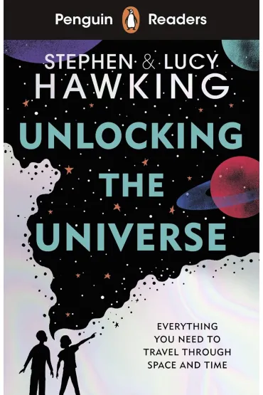 Penguin Readers. Level 5. Unlocking The Universe - Lucy Hawking, Stephen Hawking